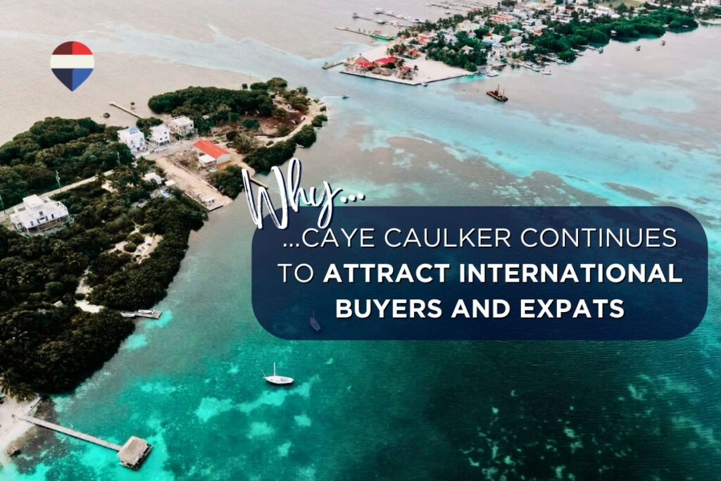 Why Caye Caulker Continues to Attract International Buyers and Expats